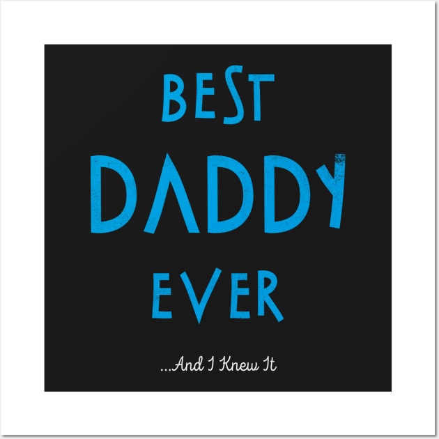 Father (2) Best Daddy Ever And I Knew It Wall Art by PhanNgoc